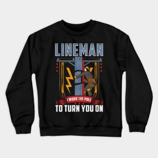 I Work The Pole To Turn You On Funny Lineman Pole Dancer Tee Crewneck Sweatshirt